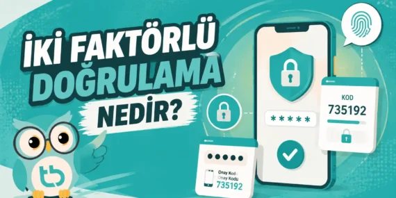 İki Faktörlü Doğrulama Nedir? Hesabını Hemen Güvene Al!