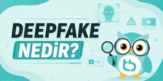 Deepfake Nedir? Sahte Videolar Nasıl Anlaşılır?