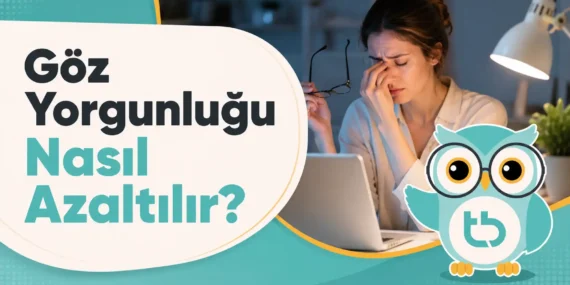 Göz Yorgunluğu Nasıl Azaltılır?