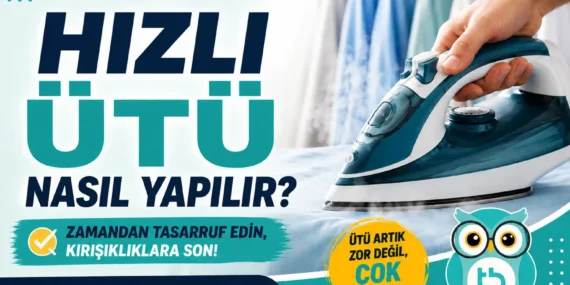 Hızlı Ütü Yapma Teknikleri: Zaman Kazandıran Pratik Tüyolar