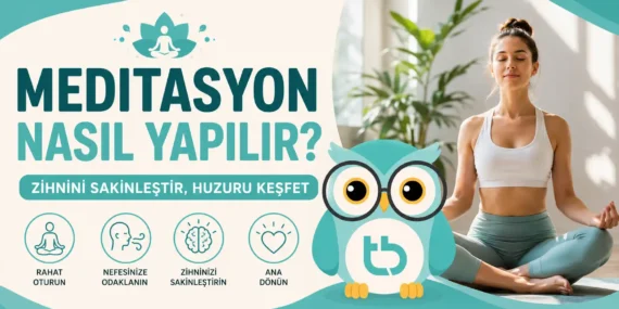 Meditasyon Nasıl Yapılır? Adım Adım Zihin Susturma Rehberi