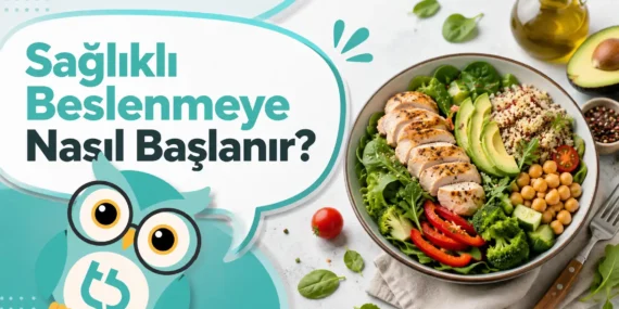 Sağlıklı Beslenmeye Nasıl Başlanır?