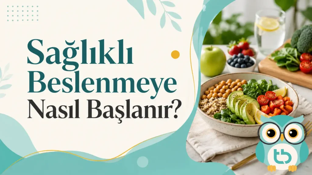 Sağlıklı Beslenmeye Nasıl Başlanır?