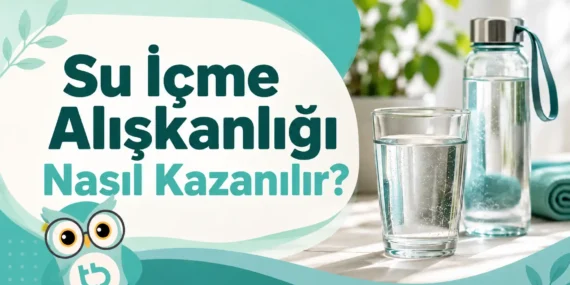 Su İçme Alışkanlığı Nasıl Kazanılır?