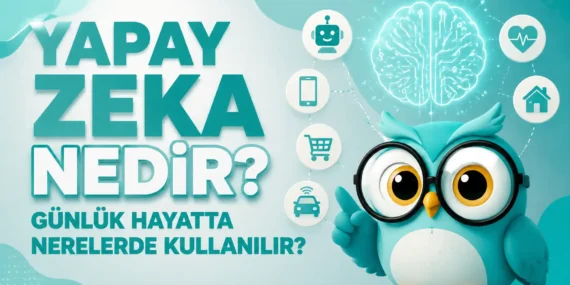 Yapay Zeka Nedir? Günlük Hayatta Nerelerde Kullanılır?