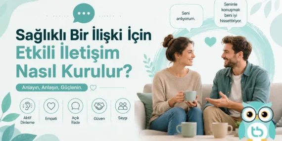 Sağlıklı Bir İlişki İçin Etkili İletişim Nasıl Kurulur?