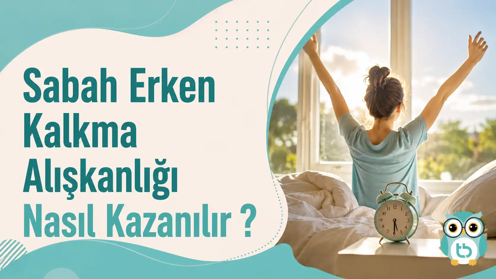 Sabah Erken Kalkma Alışkanlığı Nasıl Kazanılır?