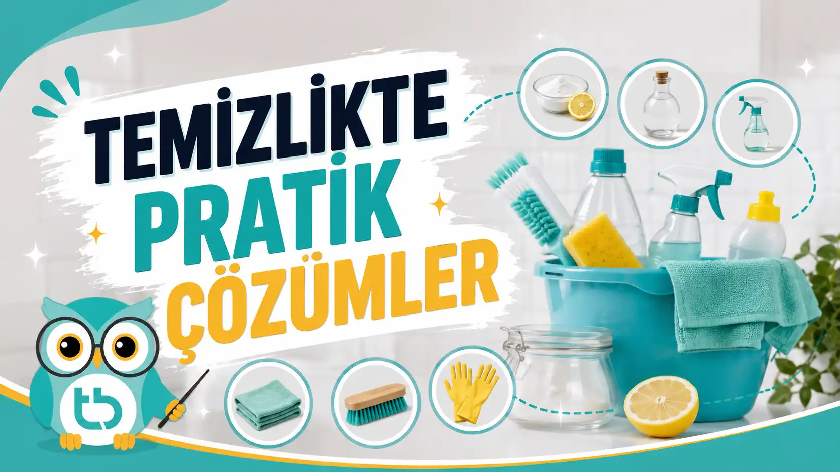 Temizlikte Pratik Çözümler: 2026'nın En Hızlı 13 Yöntemi
